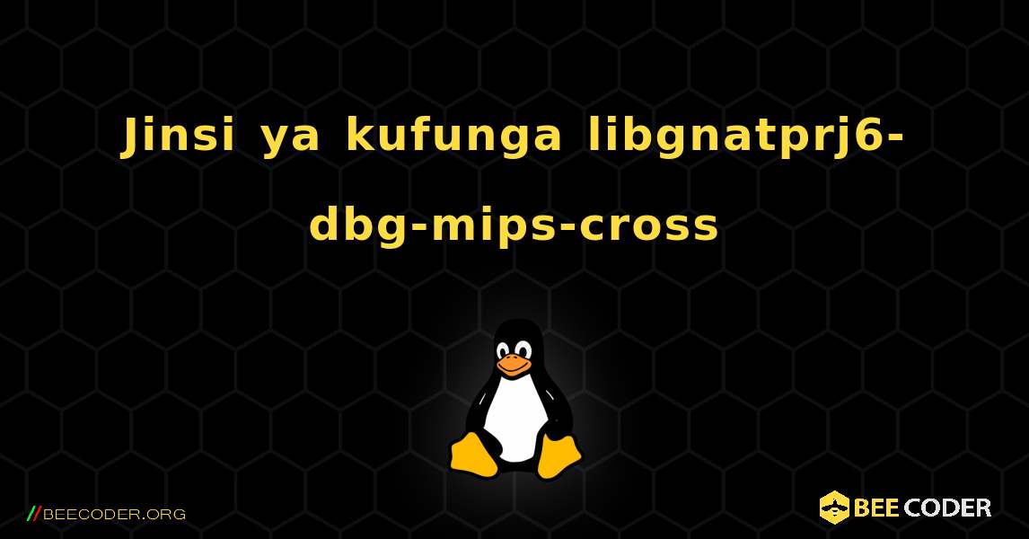 Jinsi ya kufunga libgnatprj6-dbg-mips-cross . Linux
