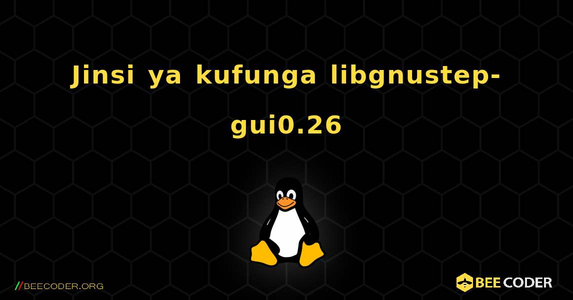 Jinsi ya kufunga libgnustep-gui0.26 . Linux