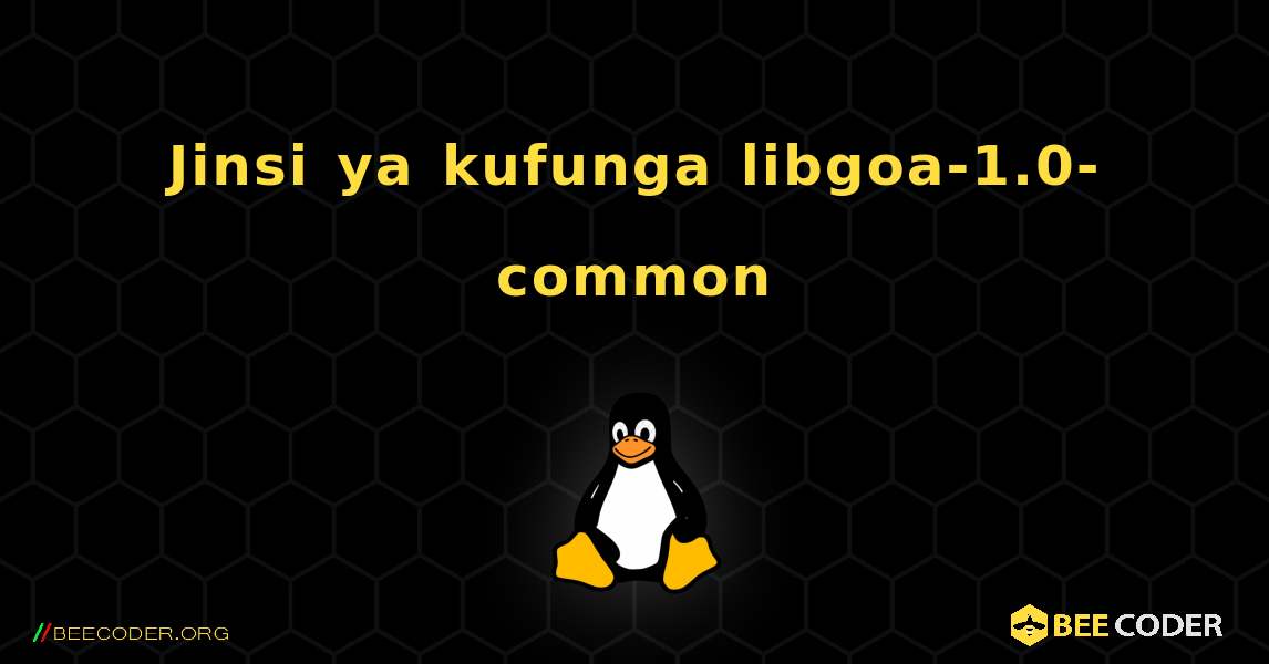 Jinsi ya kufunga libgoa-1.0-common . Linux