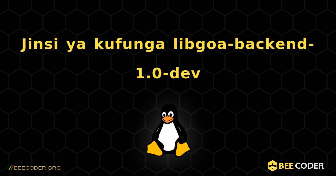 Jinsi ya kufunga libgoa-backend-1.0-dev . Linux