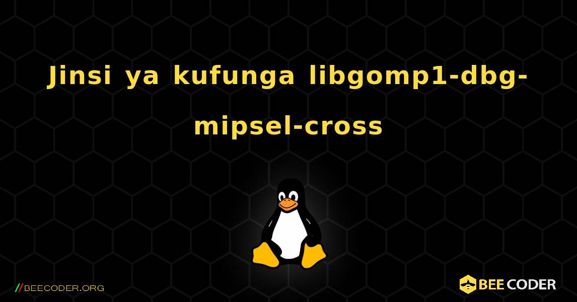 Jinsi ya kufunga libgomp1-dbg-mipsel-cross . Linux