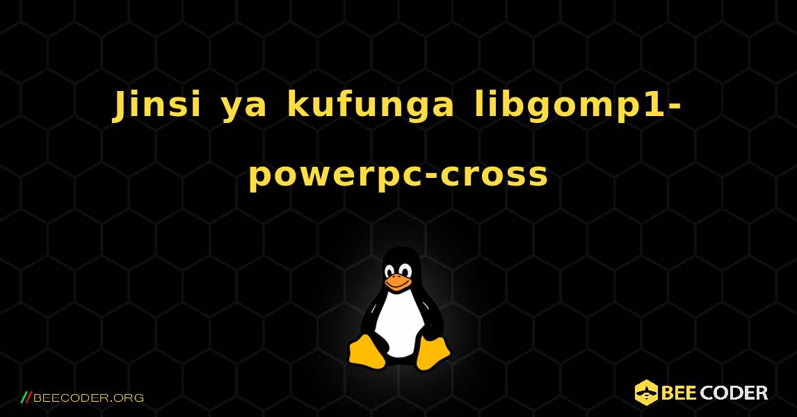 Jinsi ya kufunga libgomp1-powerpc-cross . Linux