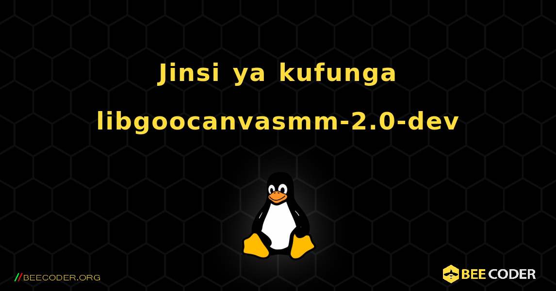 Jinsi ya kufunga libgoocanvasmm-2.0-dev . Linux