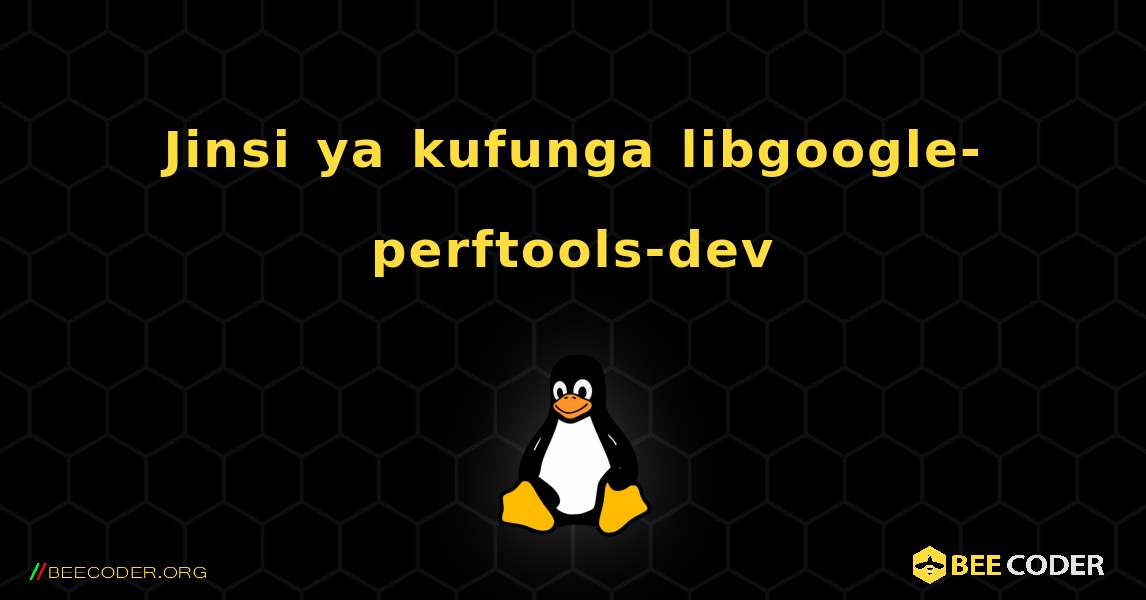 Jinsi ya kufunga libgoogle-perftools-dev . Linux