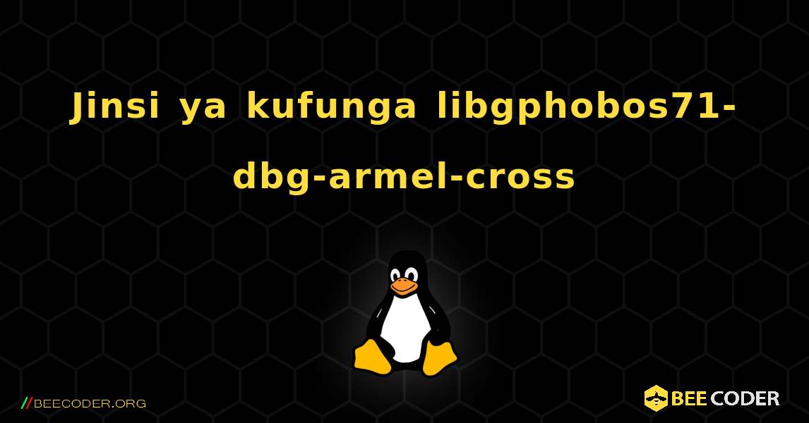 Jinsi ya kufunga libgphobos71-dbg-armel-cross . Linux