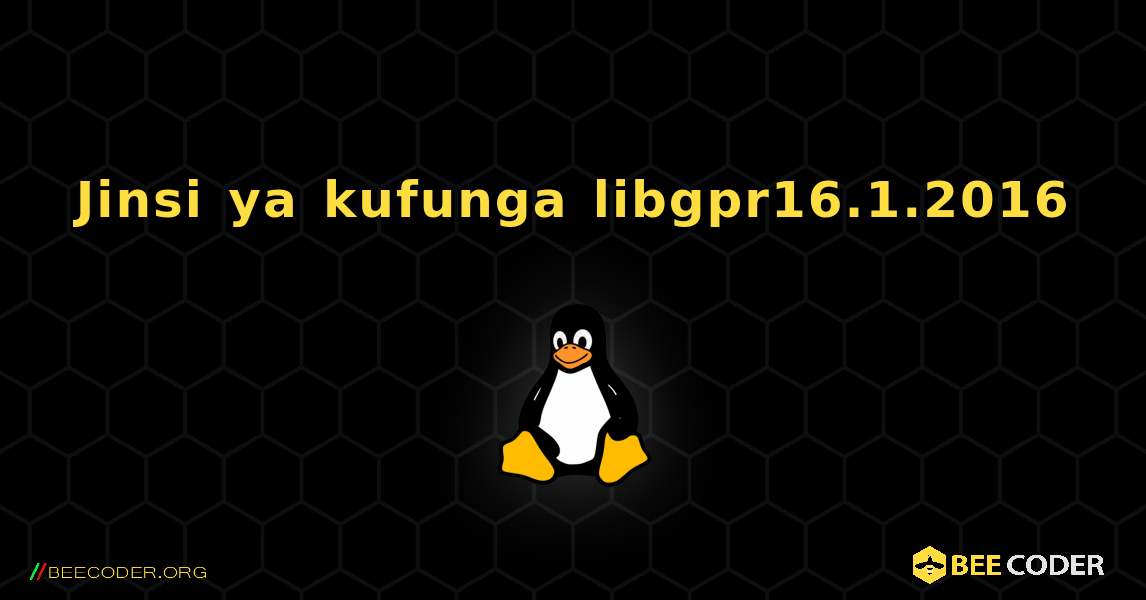 Jinsi ya kufunga libgpr16.1.2016 . Linux