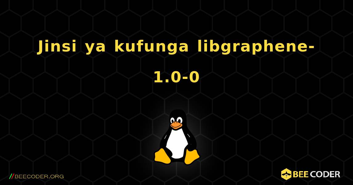 Jinsi ya kufunga libgraphene-1.0-0 . Linux