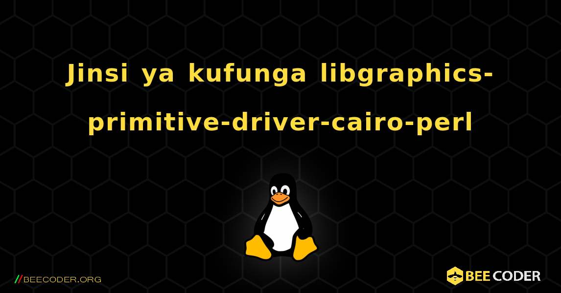 Jinsi ya kufunga libgraphics-primitive-driver-cairo-perl . Linux