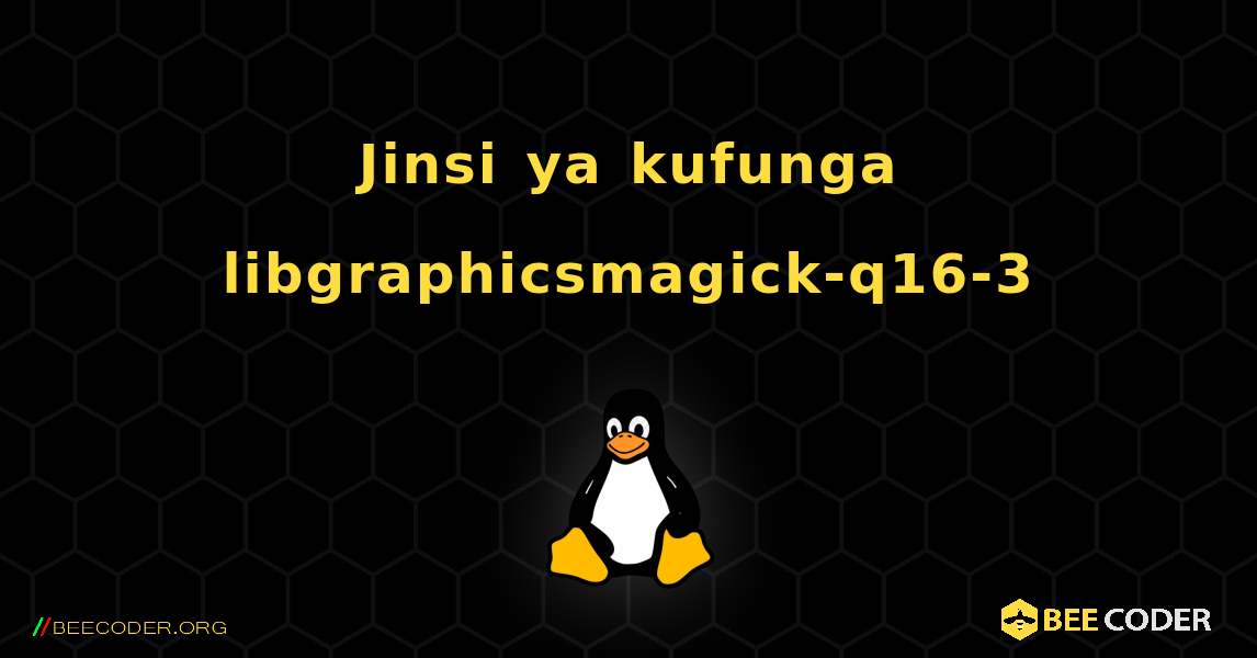 Jinsi ya kufunga libgraphicsmagick-q16-3 . Linux