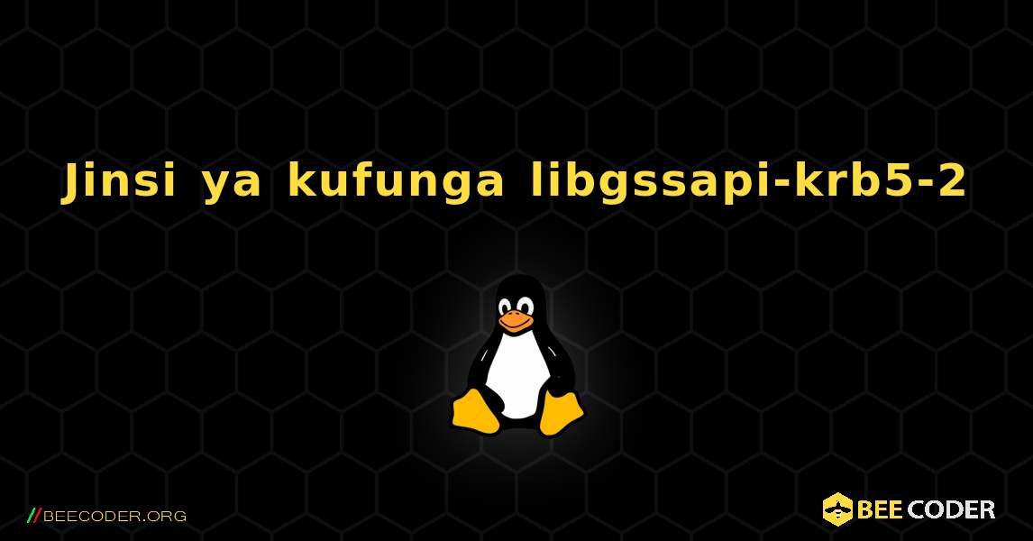 Jinsi ya kufunga libgssapi-krb5-2 . Linux