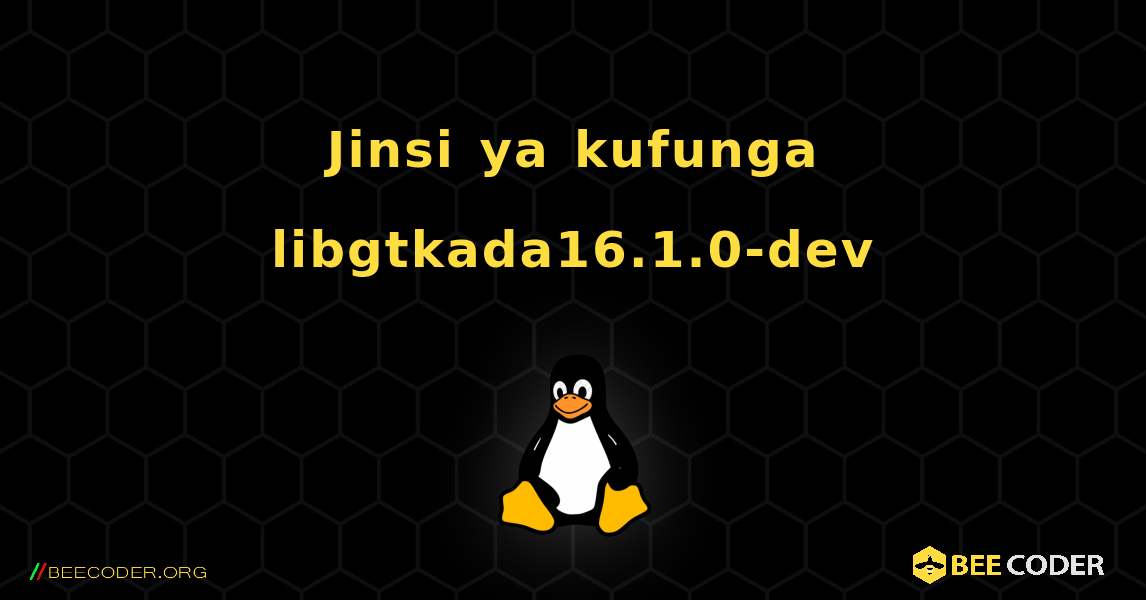 Jinsi ya kufunga libgtkada16.1.0-dev . Linux