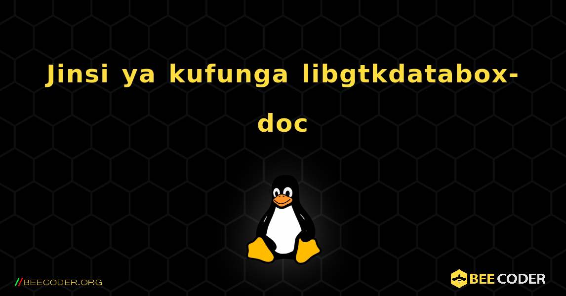 Jinsi ya kufunga libgtkdatabox-doc . Linux