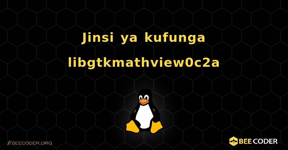 Jinsi ya kufunga libgtkmathview0c2a . Linux