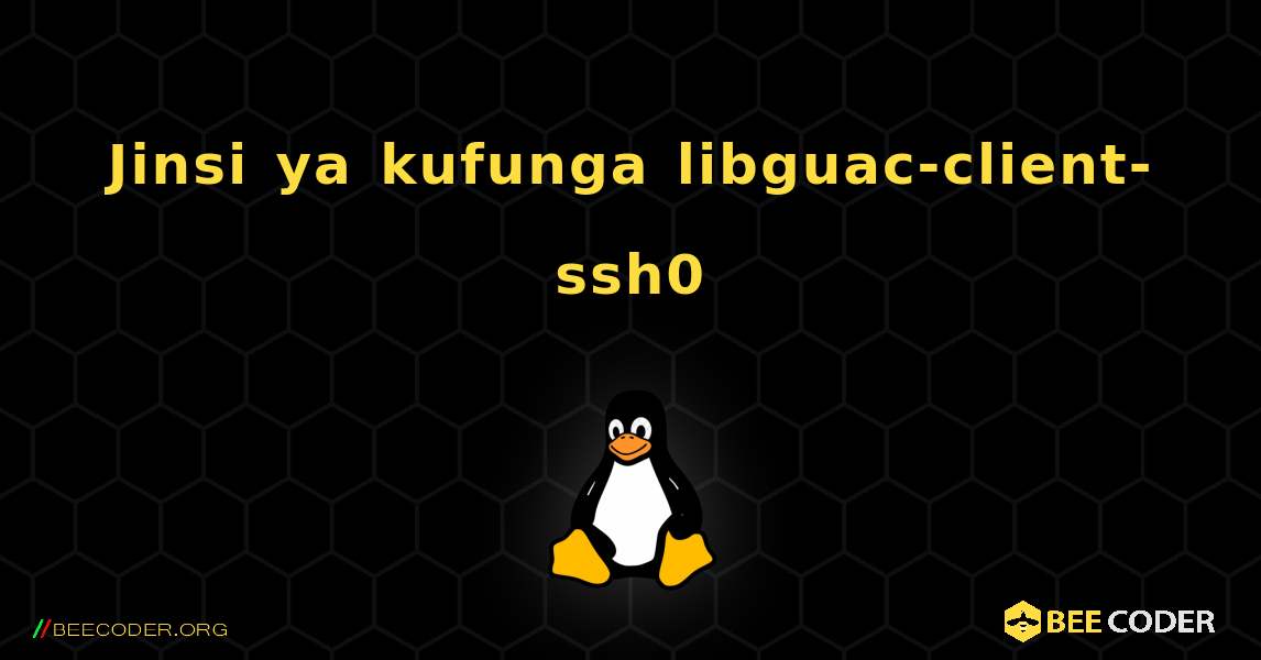 Jinsi ya kufunga libguac-client-ssh0 . Linux