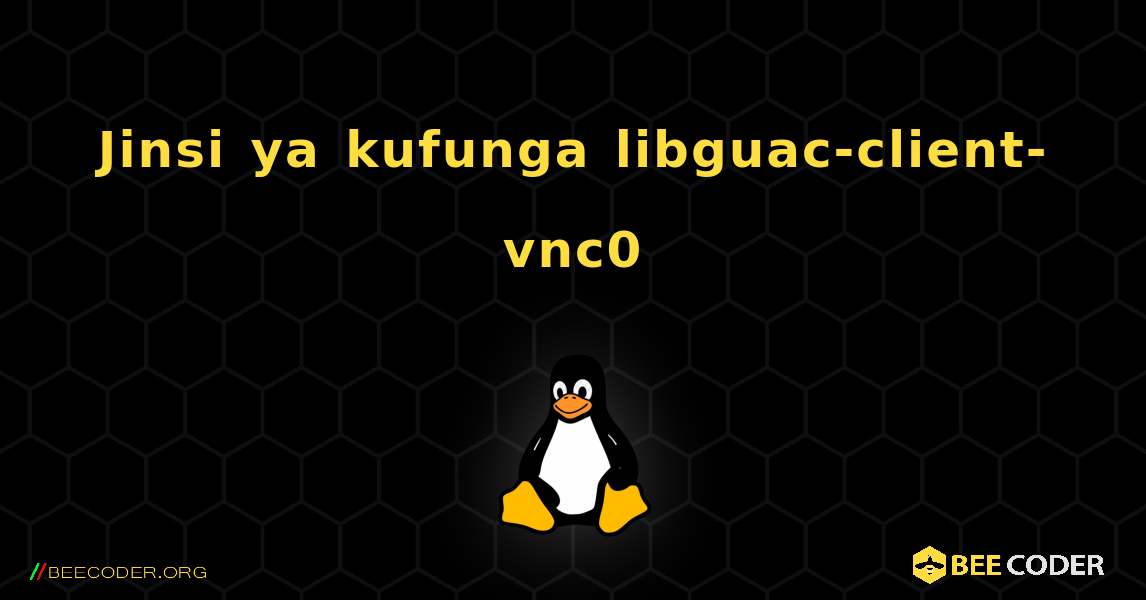 Jinsi ya kufunga libguac-client-vnc0 . Linux