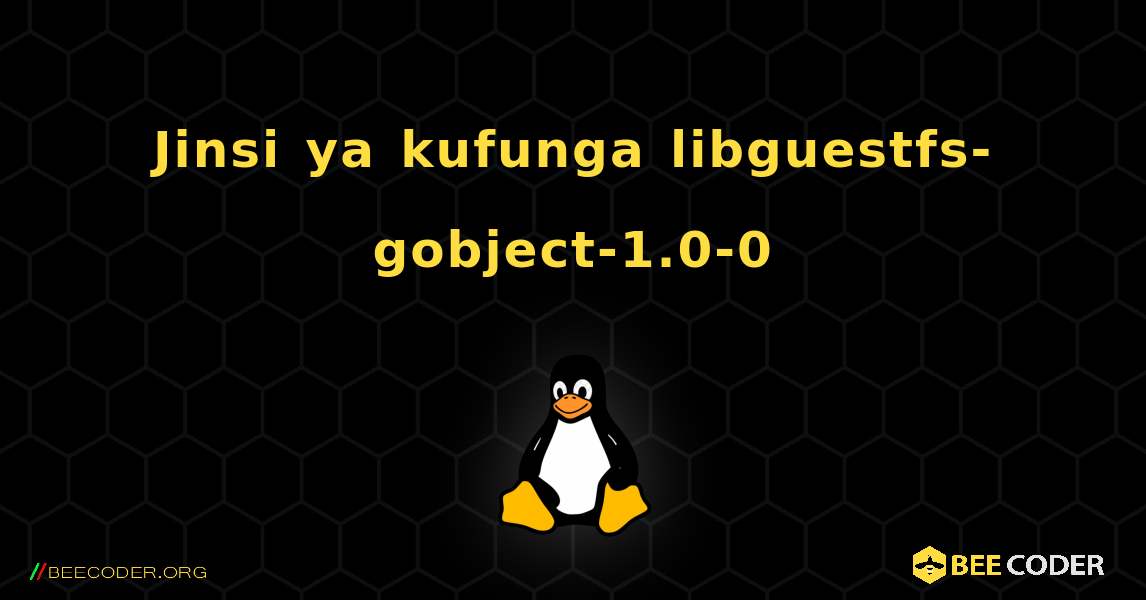 Jinsi ya kufunga libguestfs-gobject-1.0-0 . Linux