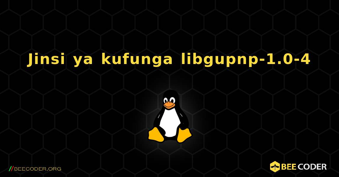 Jinsi ya kufunga libgupnp-1.0-4 . Linux