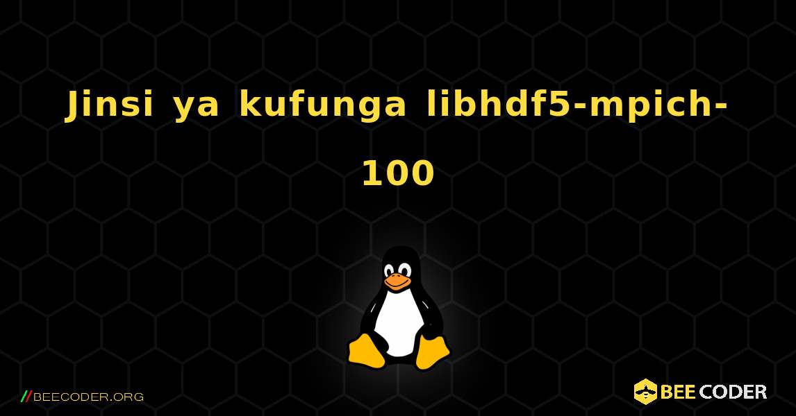 Jinsi ya kufunga libhdf5-mpich-100 . Linux