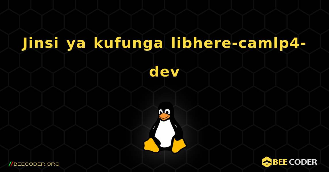 Jinsi ya kufunga libhere-camlp4-dev . Linux