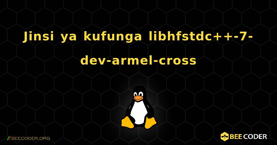 Jinsi ya kufunga libhfstdc++-7-dev-armel-cross . Linux