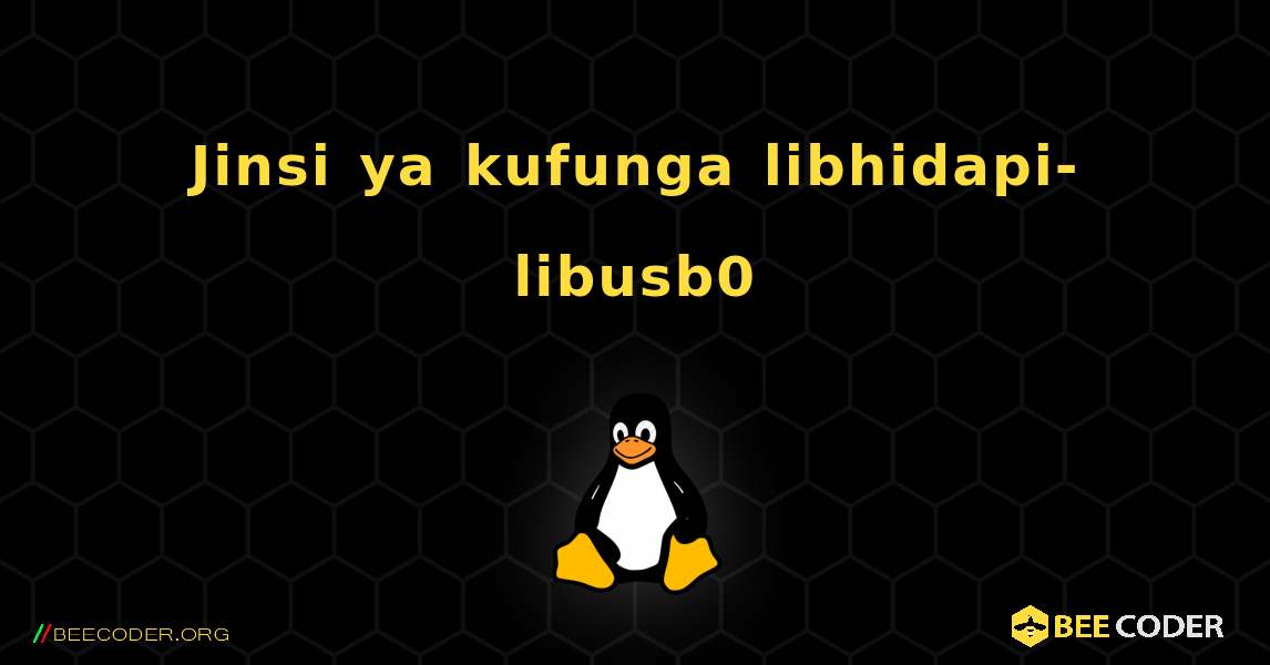 Jinsi ya kufunga libhidapi-libusb0 . Linux