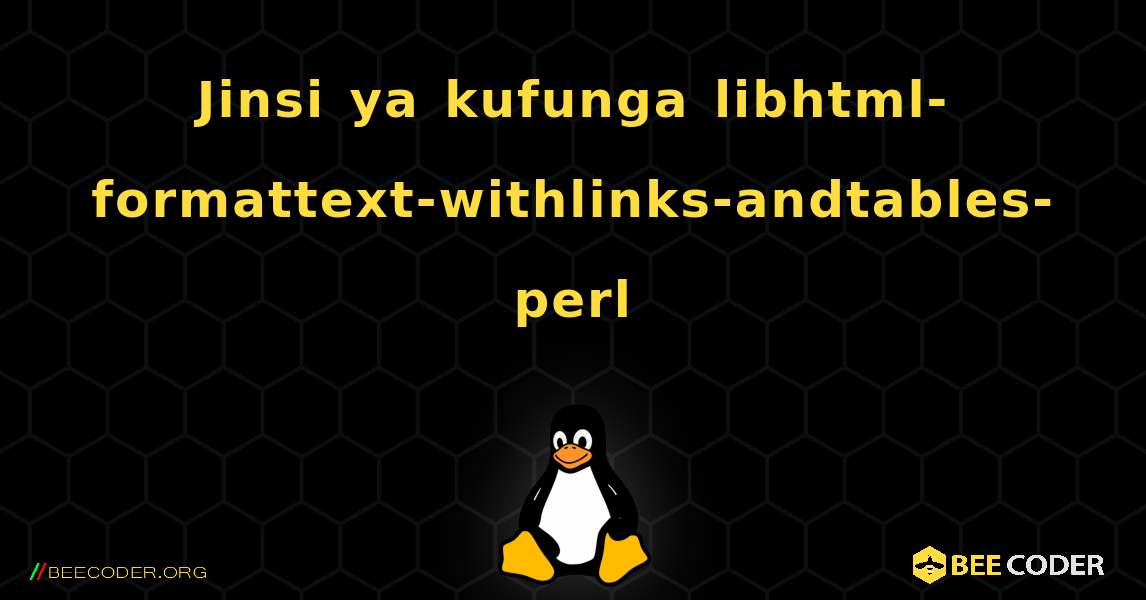 Jinsi ya kufunga libhtml-formattext-withlinks-andtables-perl . Linux