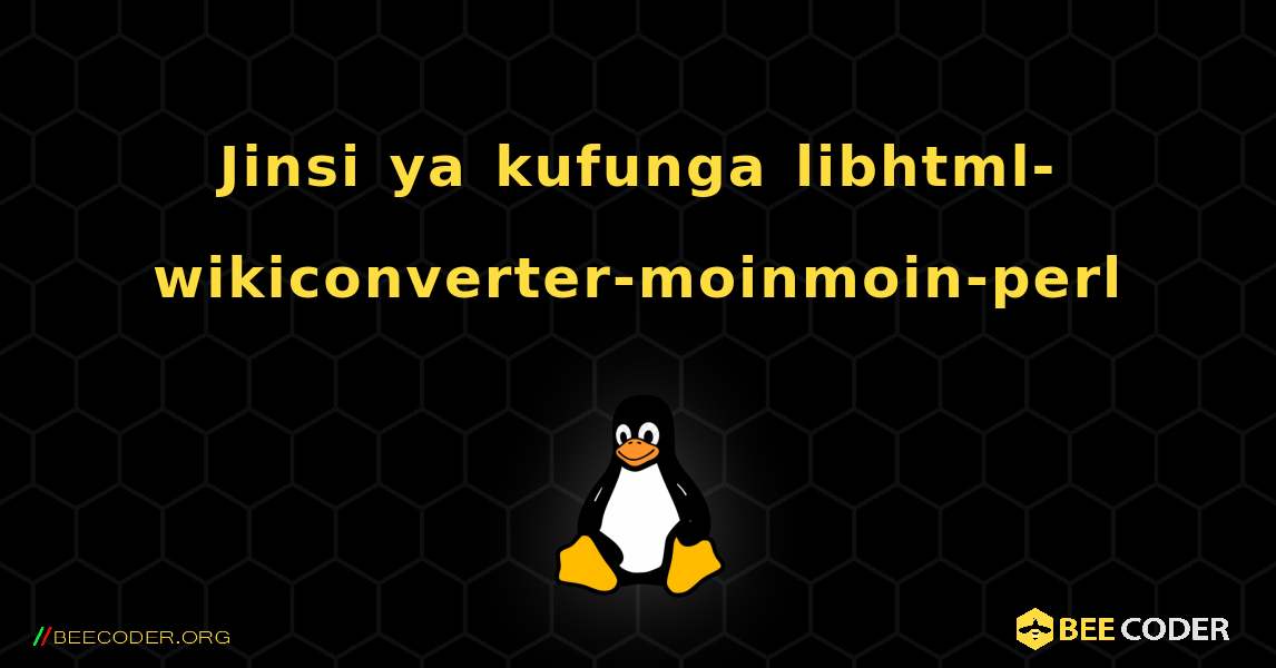 Jinsi ya kufunga libhtml-wikiconverter-moinmoin-perl . Linux