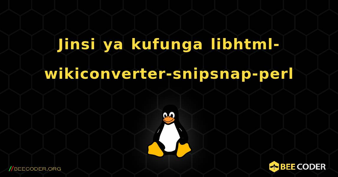 Jinsi ya kufunga libhtml-wikiconverter-snipsnap-perl . Linux