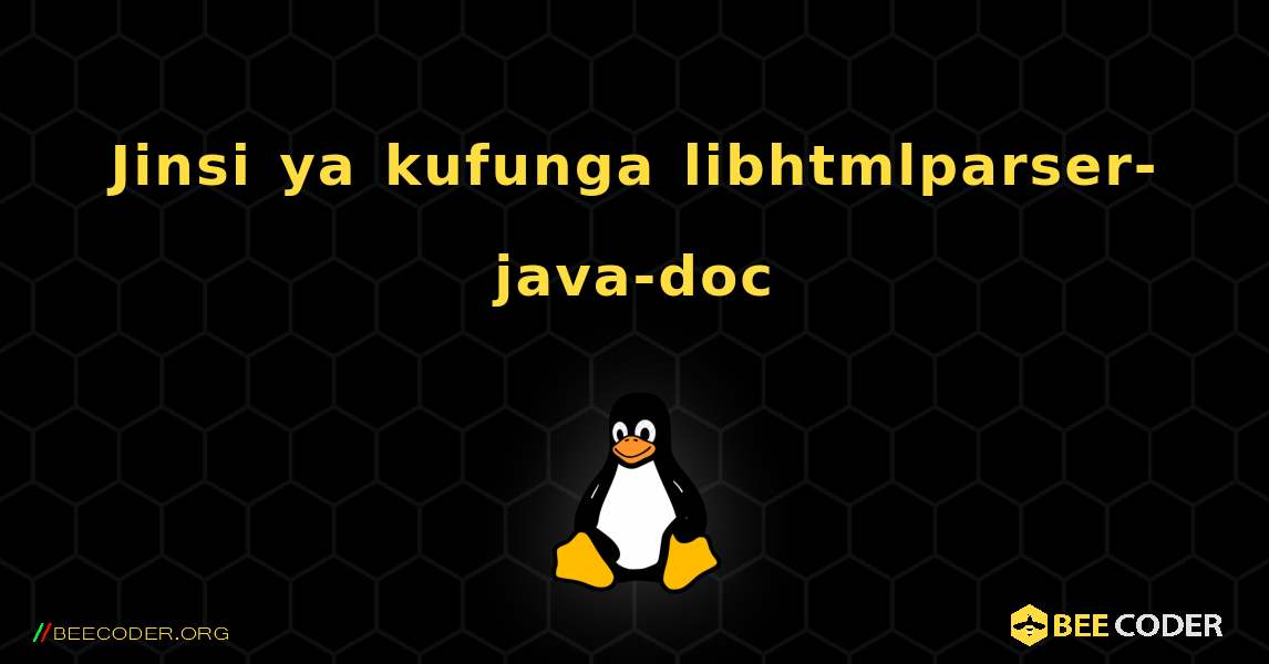Jinsi ya kufunga libhtmlparser-java-doc . Linux