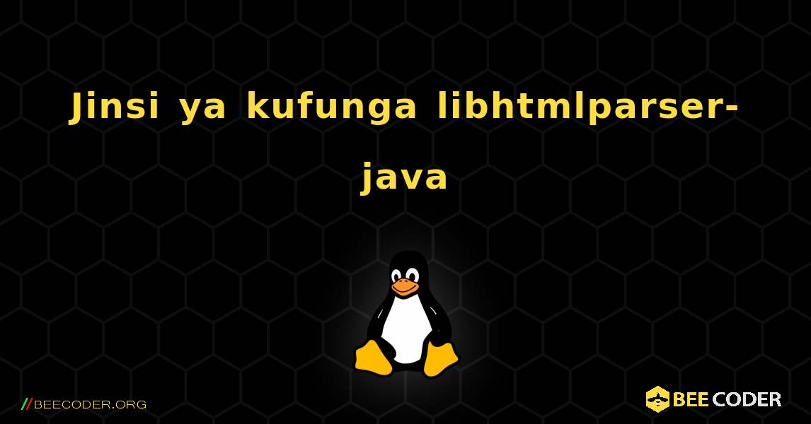 Jinsi ya kufunga libhtmlparser-java . Linux