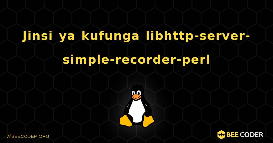Jinsi ya kufunga libhttp-server-simple-recorder-perl . Linux