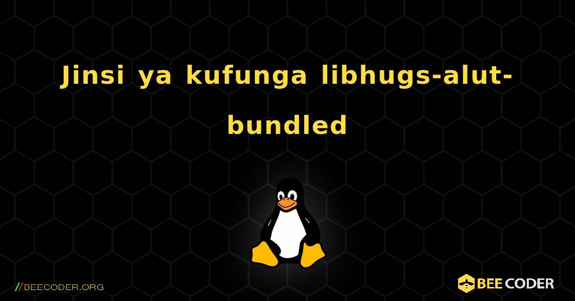 Jinsi ya kufunga libhugs-alut-bundled . Linux