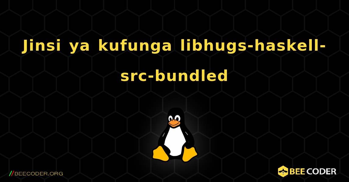 Jinsi ya kufunga libhugs-haskell-src-bundled . Linux
