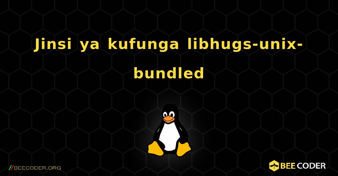 Jinsi ya kufunga libhugs-unix-bundled . Linux