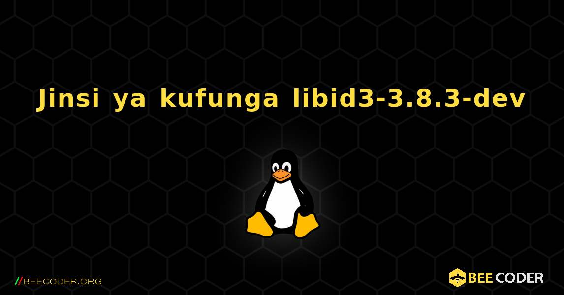Jinsi ya kufunga libid3-3.8.3-dev . Linux