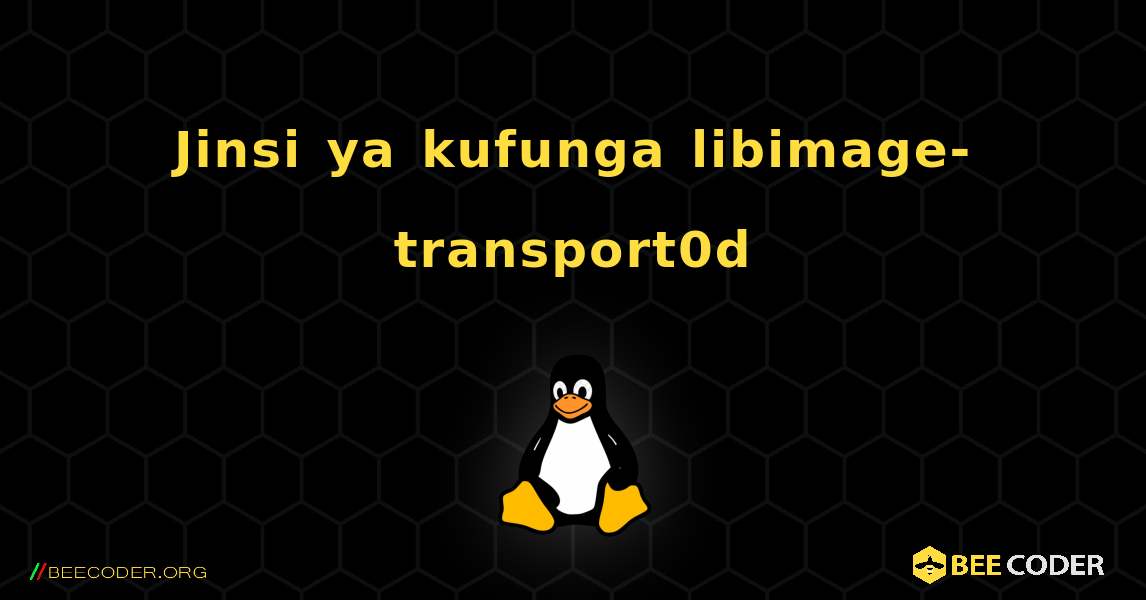 Jinsi ya kufunga libimage-transport0d . Linux