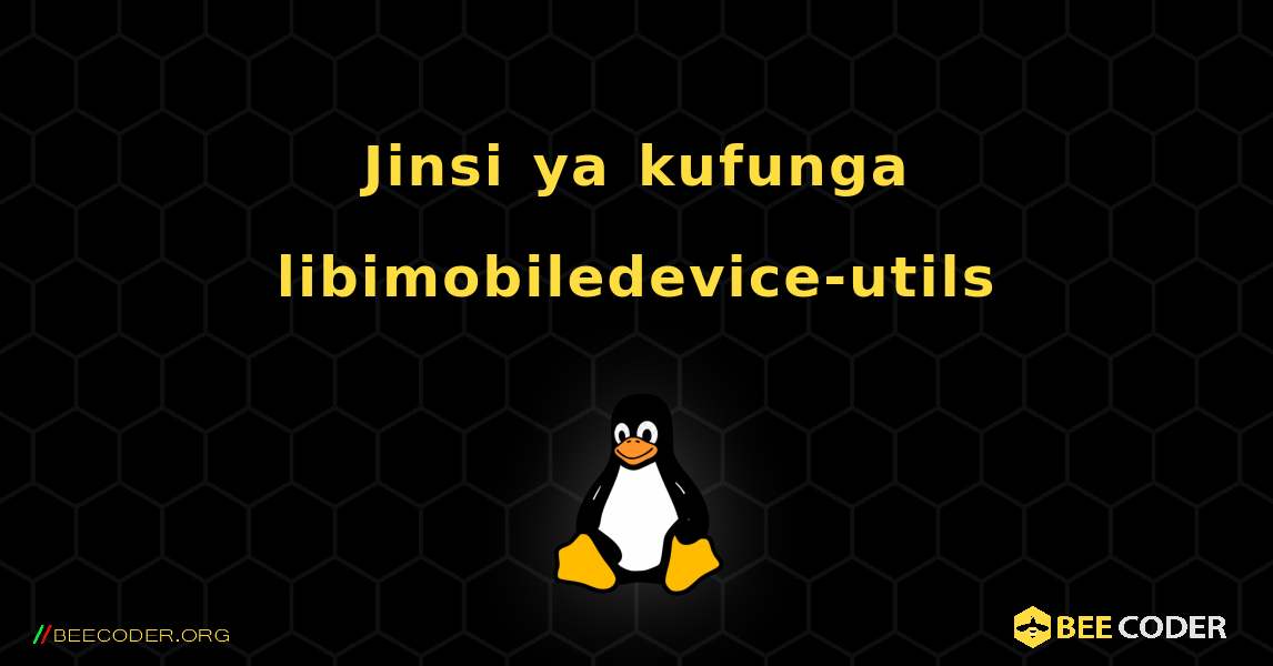 Jinsi ya kufunga libimobiledevice-utils . Linux