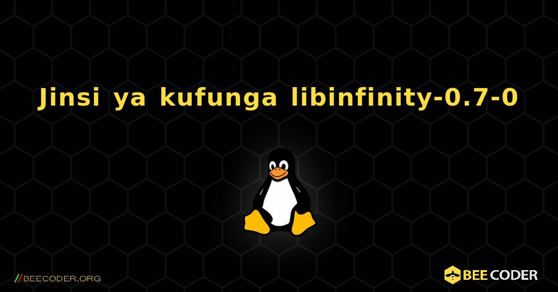 Jinsi ya kufunga libinfinity-0.7-0 . Linux