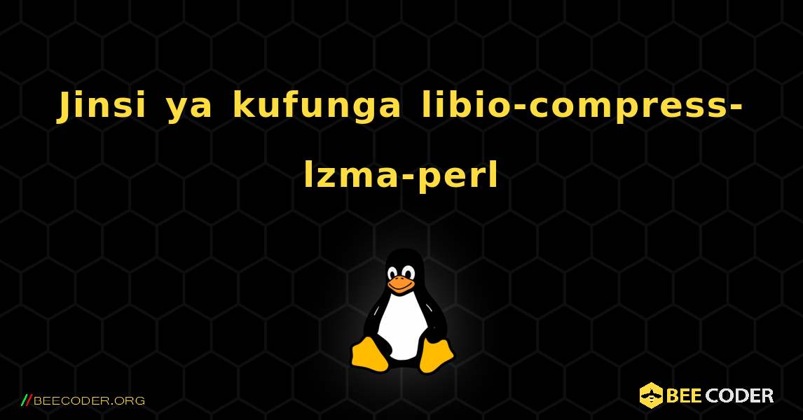 Jinsi ya kufunga libio-compress-lzma-perl . Linux