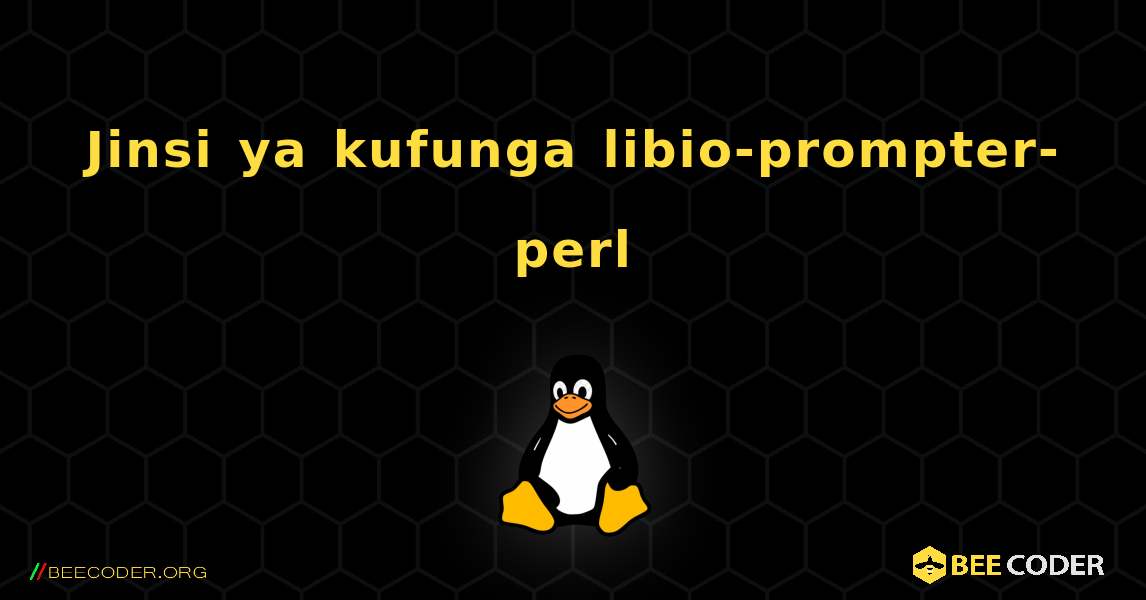 Jinsi ya kufunga libio-prompter-perl . Linux