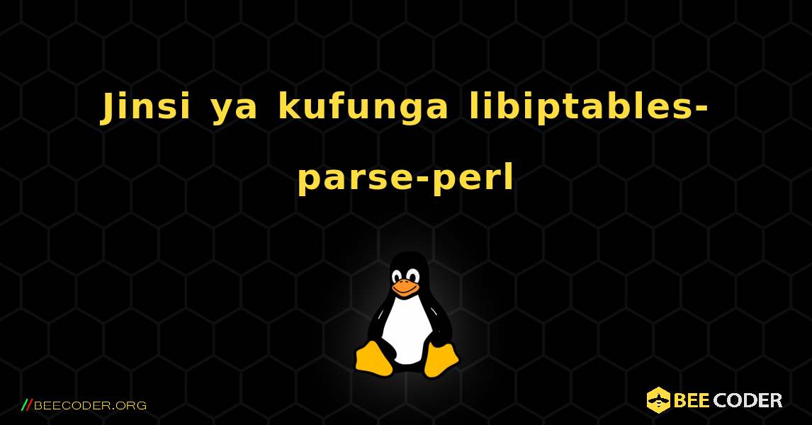 Jinsi ya kufunga libiptables-parse-perl . Linux