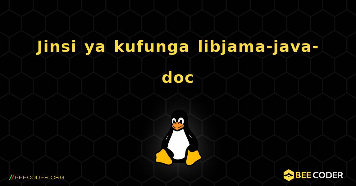 Jinsi ya kufunga libjama-java-doc . Linux