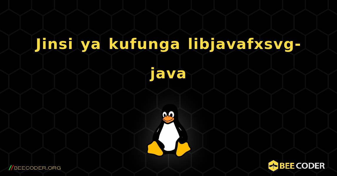 Jinsi ya kufunga libjavafxsvg-java . Linux
