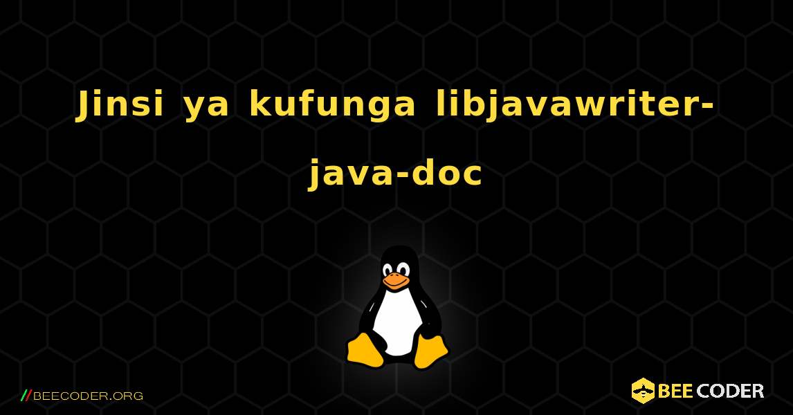 Jinsi ya kufunga libjavawriter-java-doc . Linux