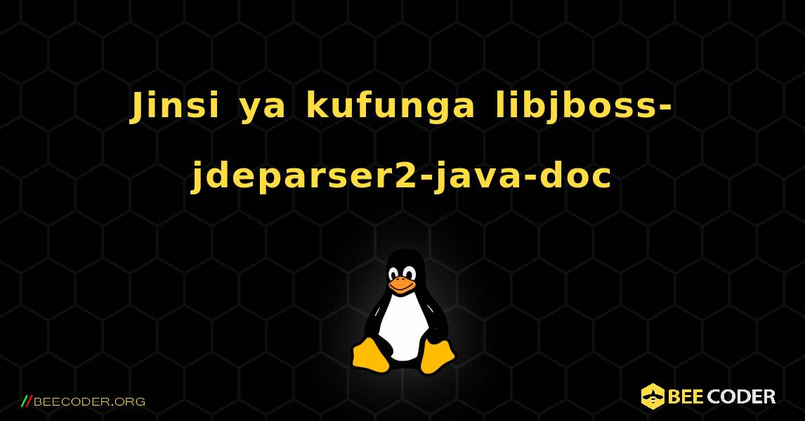 Jinsi ya kufunga libjboss-jdeparser2-java-doc . Linux