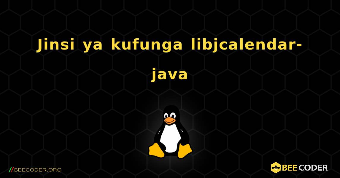 Jinsi ya kufunga libjcalendar-java . Linux