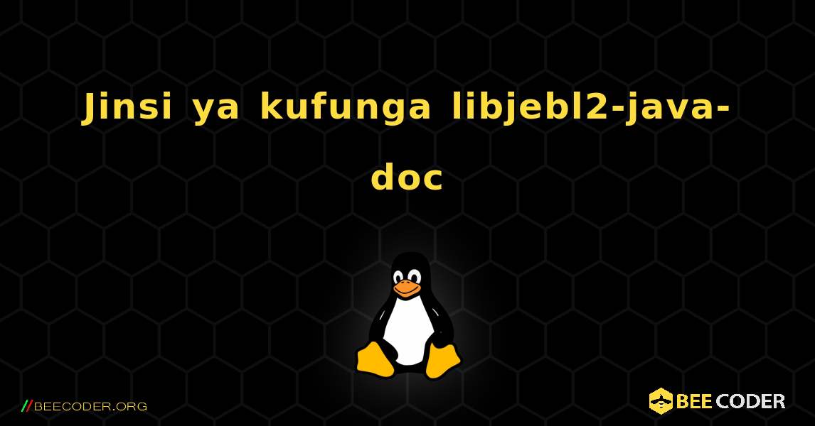 Jinsi ya kufunga libjebl2-java-doc . Linux