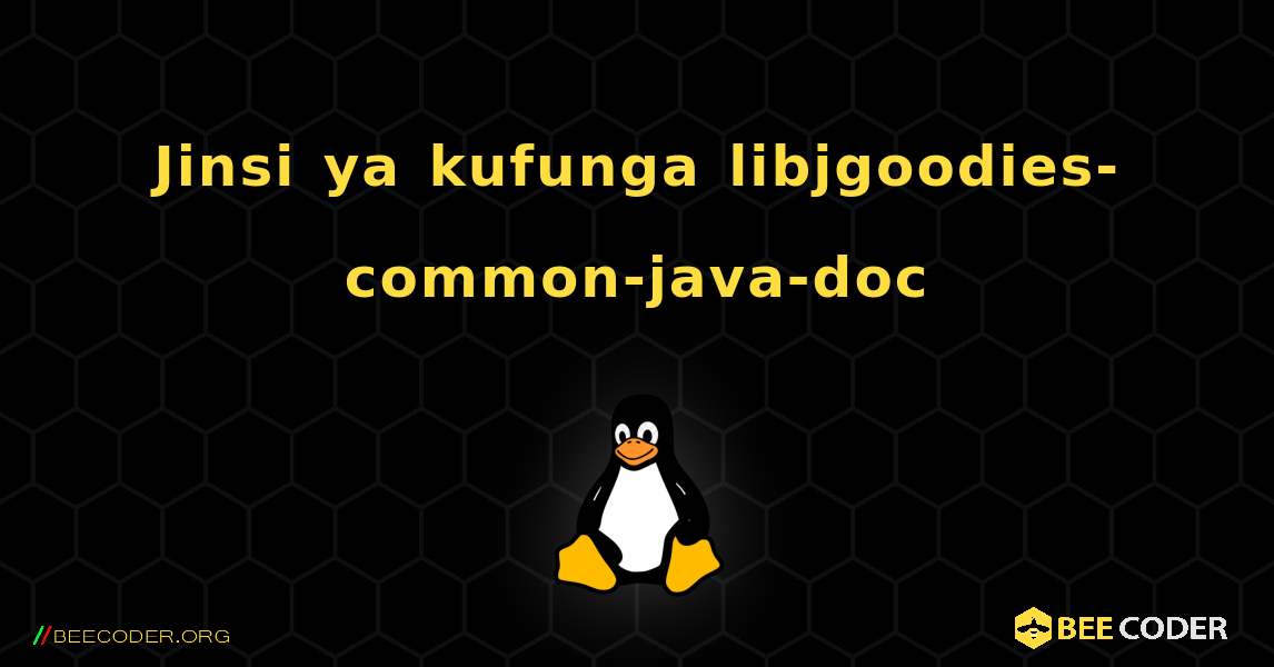 Jinsi ya kufunga libjgoodies-common-java-doc . Linux