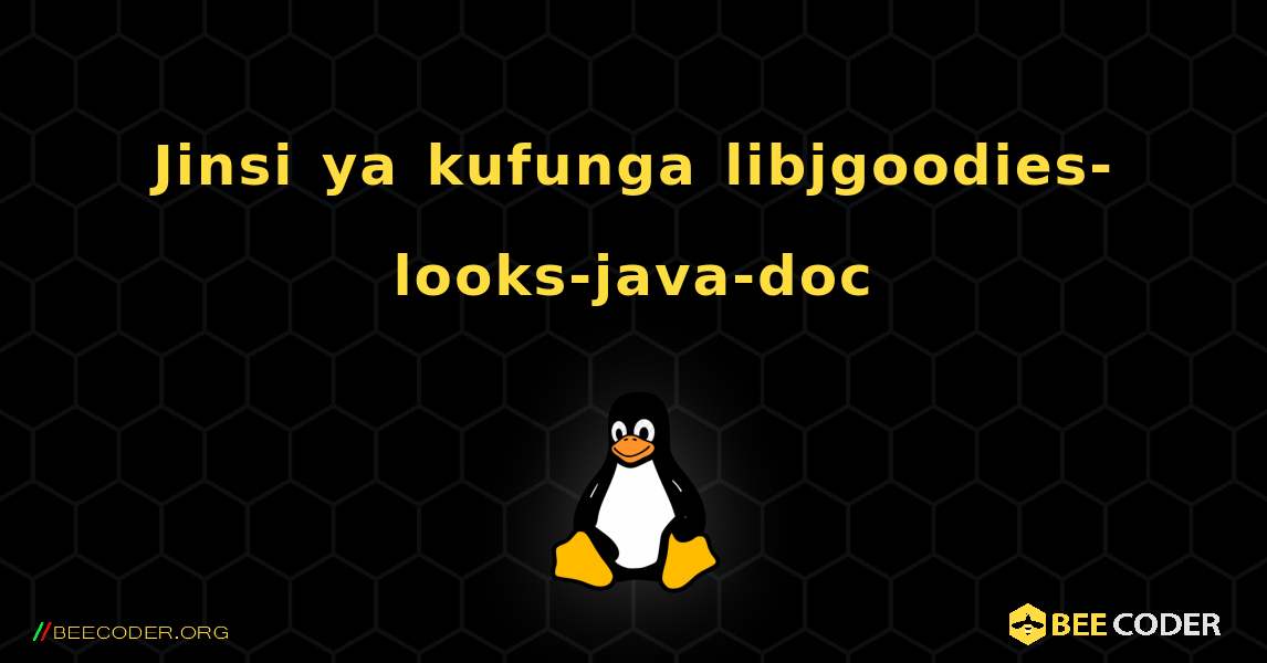 Jinsi ya kufunga libjgoodies-looks-java-doc . Linux
