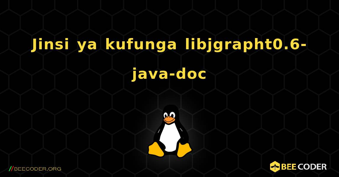 Jinsi ya kufunga libjgrapht0.6-java-doc . Linux
